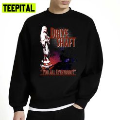 Charlie Pace Drive Shaft You All Everybody Unisex Sweatshirt