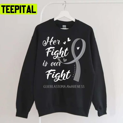 Her Fight Is Our Fight Glioblastoma Awareness Unisex T-Shirt