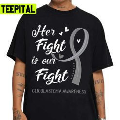 Her Fight Is Our Fight Glioblastoma Awareness Unisex T-Shirt