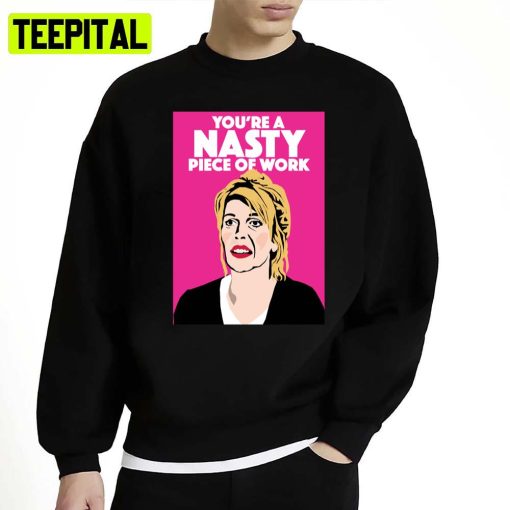 Jill Tyrell Youre A Nasty Piece Of Work Nighty Night Unisex Sweatshirt